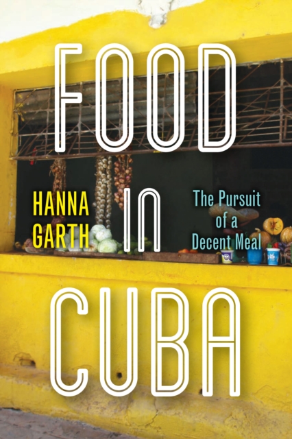 Image for Food in Cuba : The Pursuit of a Decent Meal