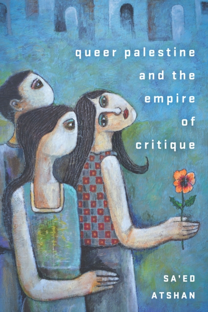 Cover for: Queer Palestine and the Empire of Critique
