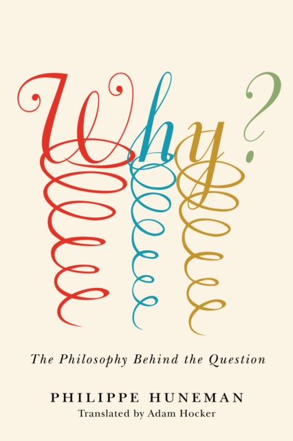 Cover for: Why? : The Philosophy Behind the Question