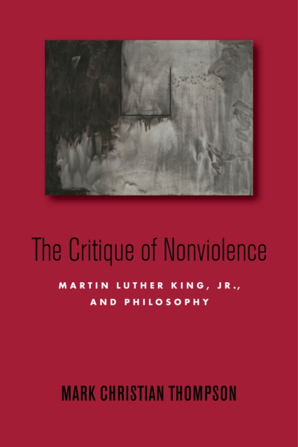 Image for The Critique of Nonviolence : Martin Luther King, Jr., and Philosophy
