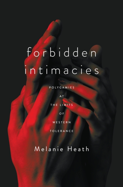 Image for Forbidden Intimacies : Polygamies at the Limits of Western Tolerance