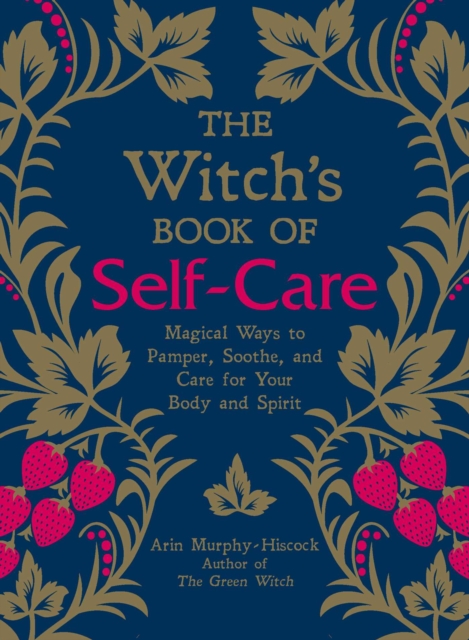 Cover for: The Witch's Book of Self-Care : Magical Ways to Pamper, Soothe, and Care for Your Body and Spirit