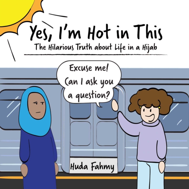 Image for Yes, I'm Hot in This : The Hilarious Truth about Life in a Hijab