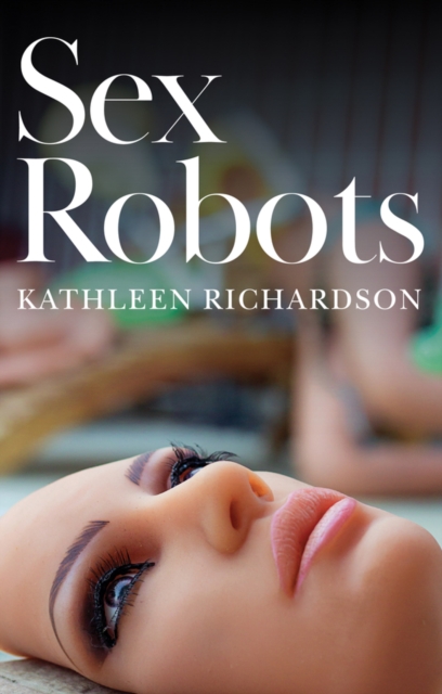 Image for Sex Robots : The End of Love