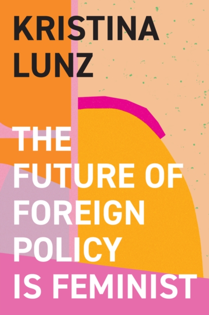 Cover for: The Future of Foreign Policy Is Feminist