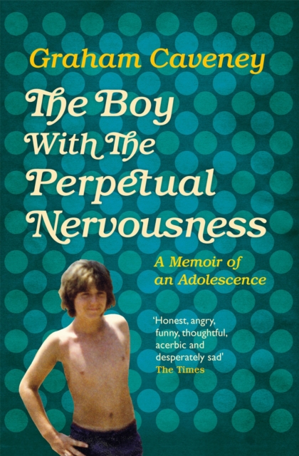 Cover for: The Boy with the Perpetual Nervousness : A Memoir of an Adolescence