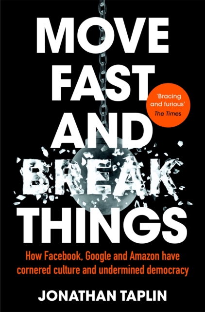 Cover for: Move Fast and Break Things : How Facebook, Google and Amazon Have Cornered Culture and Undermined Democracy