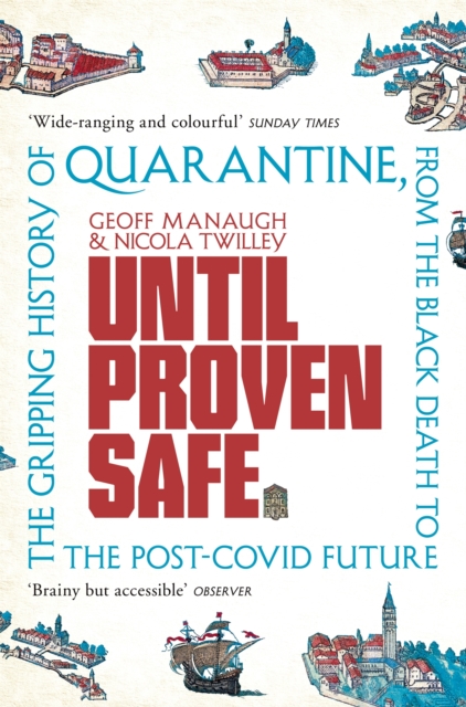 Image for Until Proven Safe : The gripping history of quarantine, from the Black Death to the post-Covid future