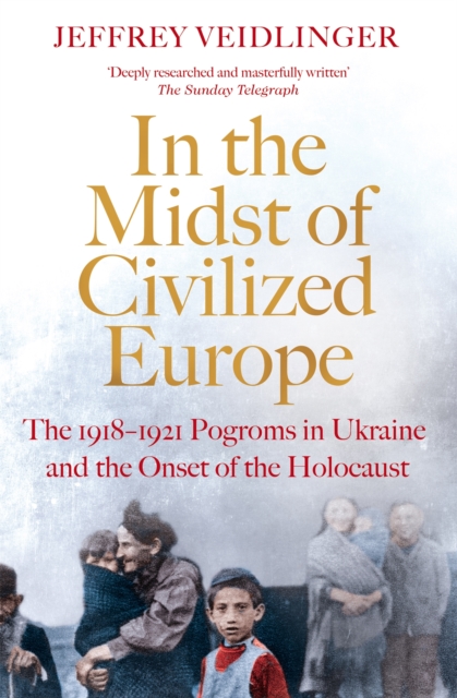 Image for In the Midst of Civilized Europe : The 1918-1921 Pogroms in Ukraine and the Onset of the Holocaust