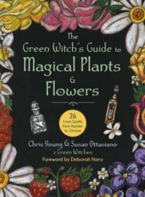 Image for The Green Witch's Guide to Magical Plants & Flowers : 26 Love Spells from Apples to Zinnias