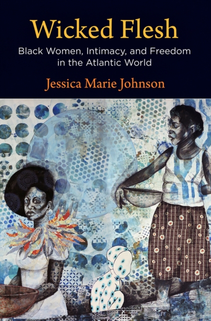 Image for Wicked Flesh : Black Women, Intimacy, and Freedom in the Atlantic World