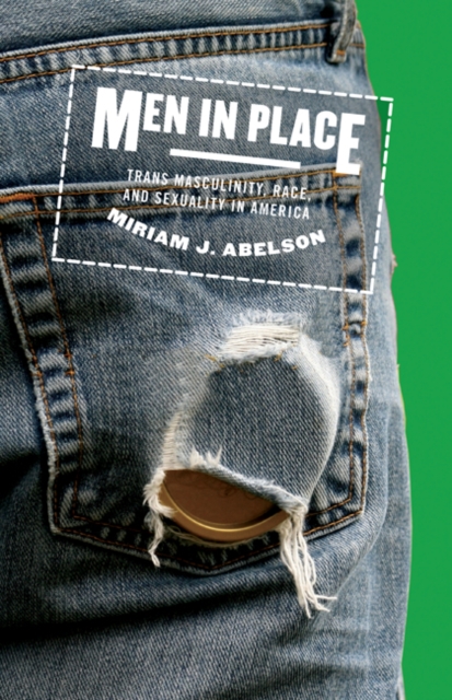 Image for Men in Place : Trans Masculinity, Race, and Sexuality in America