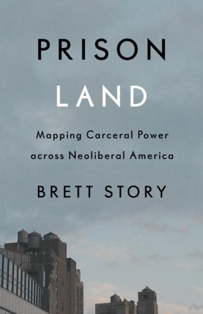 Image for Prison Land : Mapping Carceral Power across Neoliberal America