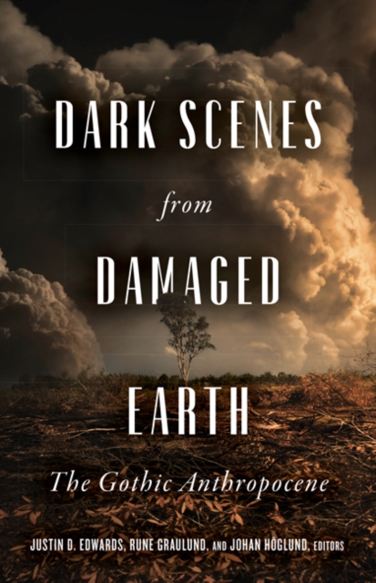 Image for Dark Scenes from Damaged Earth : The Gothic Anthropocene