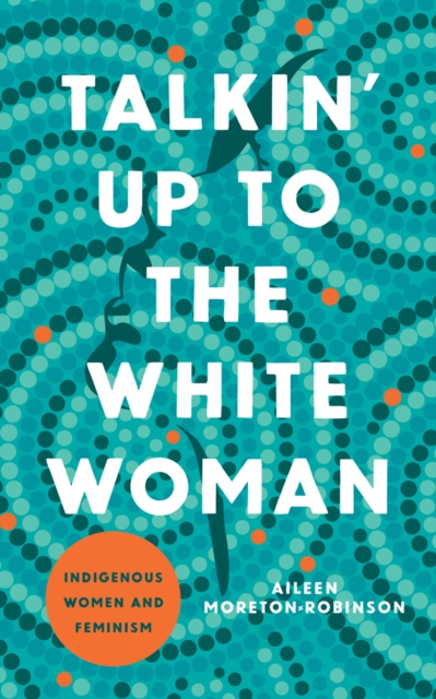 Image for Talkin' Up to the White Woman : Indigenous Women and Feminism