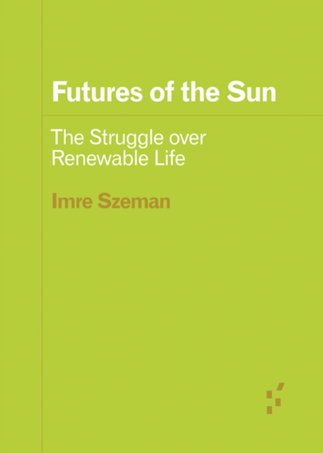 Image for Futures of the Sun : The Struggle over Renewable Life