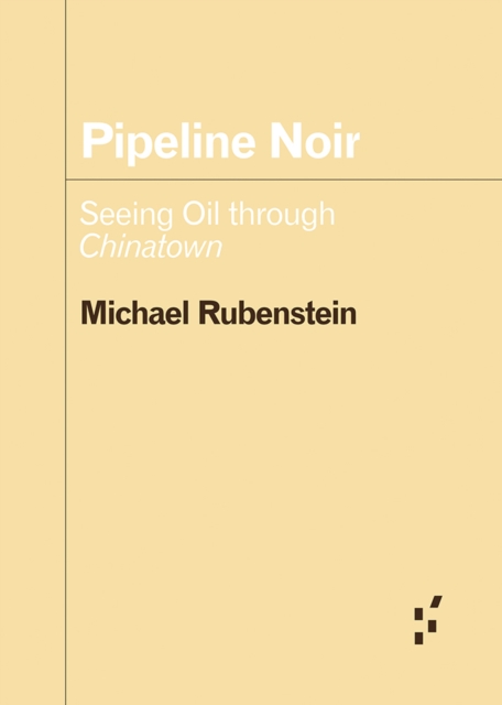 Image for Pipeline Noir : Seeing Oil through Chinatown