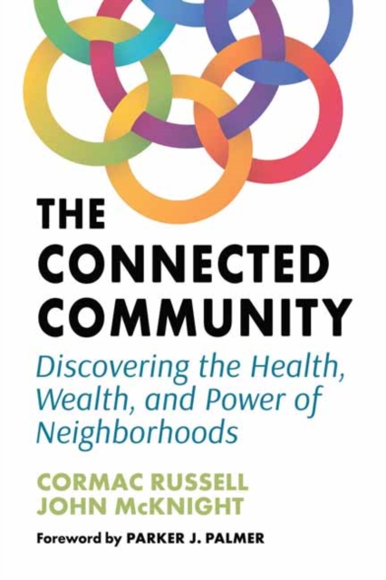 Cover for: The Connected Community : Discovering the Health, Wealth, and Power of Neighbourhoods