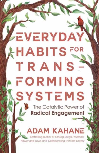 Cover for: Everyday Habits for Transforming Systems : The Catalytic Power of Radical Engagement