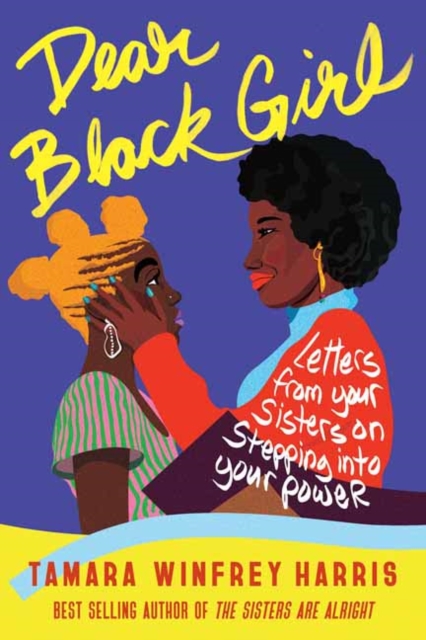 Cover for: Dear Black Girl : Letters From Your Sisters on Stepping Into Your Power