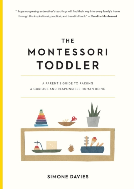 Image for The Montessori Toddler : A Parent's Guide to Raising a Curious and Responsible Human Being