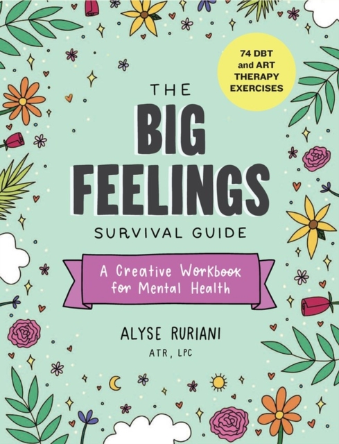 Cover for: The Big Feelings Survival Guide : A Creative Workbook for Mental Health (74 Dbt and Art Therapy Exercises)
