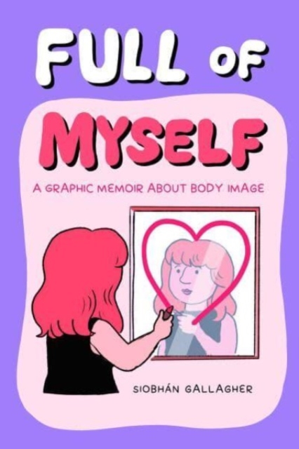 Image for Full of Myself : A Graphic Memoir About Body Image