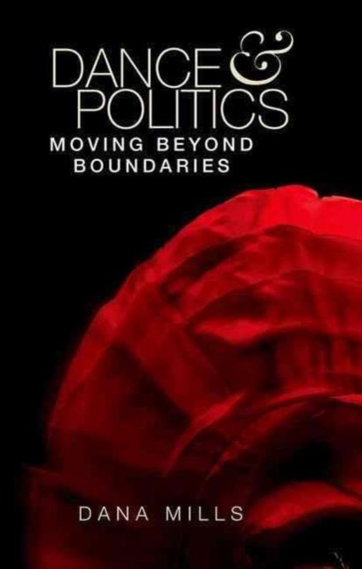 Cover for: Dance and Politics : Moving Beyond Boundaries