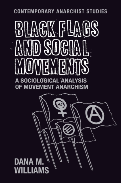 Image for Black Flags and Social Movements : A Sociological Analysis of Movement Anarchism