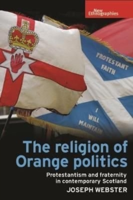 Image for The Religion of Orange Politics : Protestantism and Fraternity in Contemporary Scotland