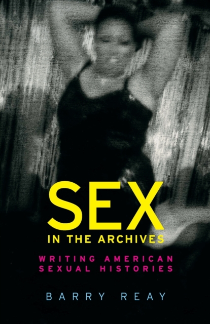 Image for Sex in the Archives : Writing American Sexual Histories