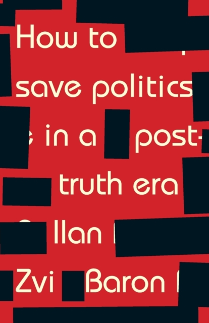 Image for How to Save Politics in a Post-Truth Era : Thinking Through Difficult Times