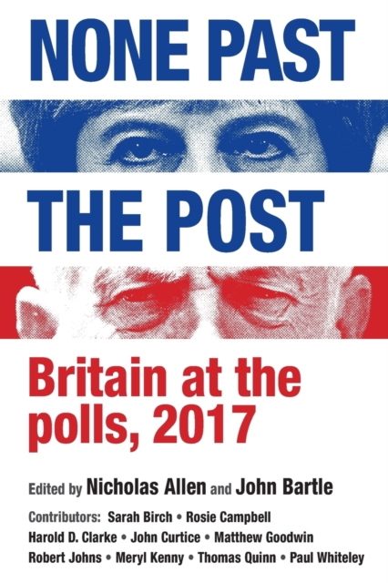 Cover for: None Past the Post : Britain at the Polls, 2017