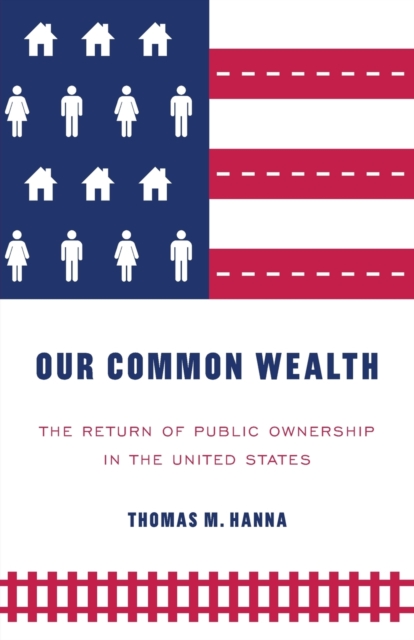 Image for Our Common Wealth : The Return of Public Ownership in the United States