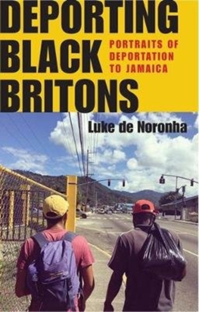 Image for Deporting Black Britons : Portraits of Deportation to Jamaica