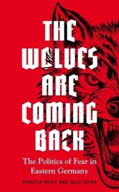 Image for The Wolves are Coming Back : The Politics of Fear in Eastern Germany