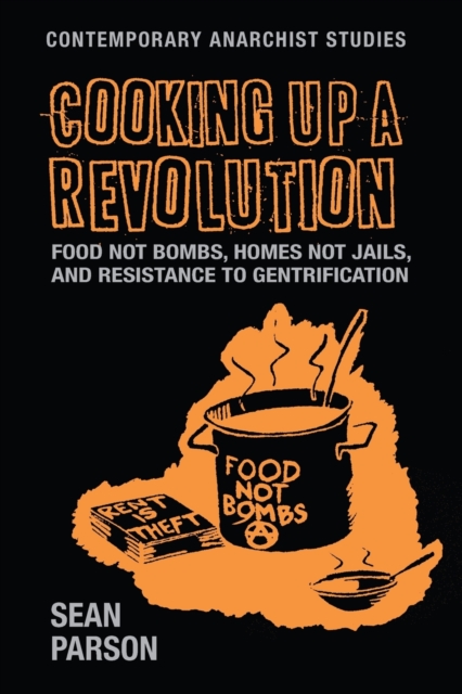 Cover for: Cooking Up a Revolution : Food Not Bombs, Homes Not Jails, and Resistance to Gentrification
