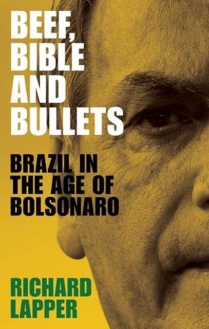 Image for Beef, Bible and Bullets : Brazil in the Age of Bolsonaro