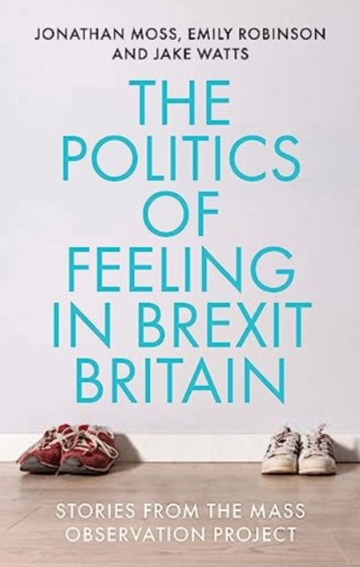 Image for The Politics of Feeling in Brexit Britain : Stories from the Mass Observation Project