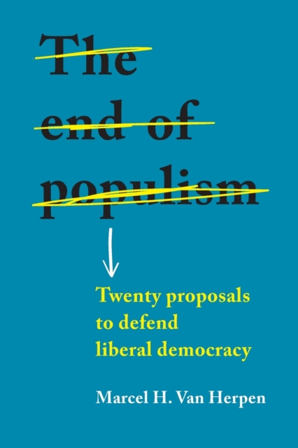 Cover for: The End of Populism : Twenty Proposals to Defend Liberal Democracy