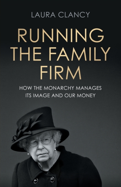 Cover for: Running the Family Firm : How the Monarchy Manages its Image and Our Money