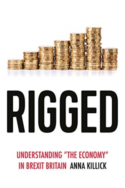 Image for Rigged : Understanding 'the Economy' in Brexit Britain