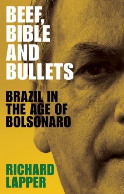 Cover for: Beef, Bible and Bullets : Brazil in the Age of Bolsonaro