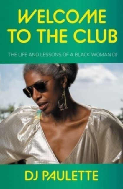 Image for Welcome to the Club : The Life and Lessons of a Black Woman Dj