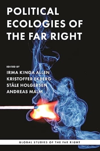 Image for Political Ecologies of the Far Right : Fanning the Flames