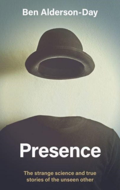 Image for Presence : The Strange Science and True Stories of the Unseen Other