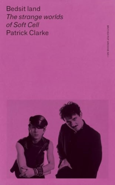 Image for Bedsit Land : The Strange Worlds of Soft Cell