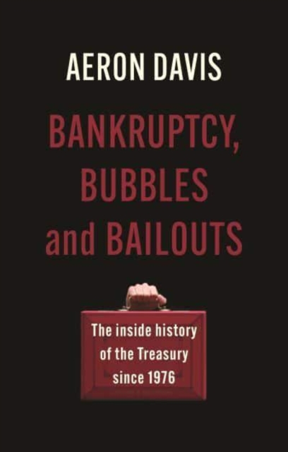 Image for Bankruptcy, Bubbles and Bailouts : The Inside History of the Treasury Since 1976