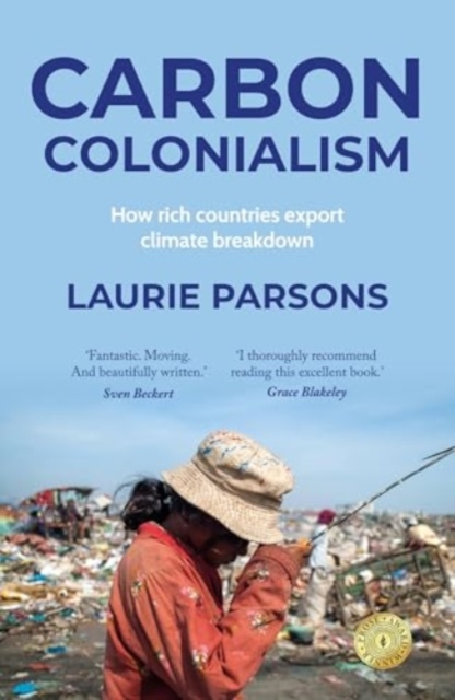 Image for Carbon Colonialism : How Rich Countries Export Climate Breakdown
