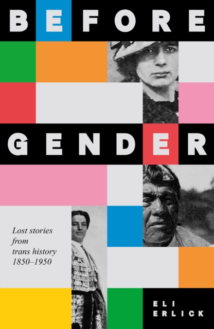 Image for Before Gender : Lost Stories from TRANS History 1850–1950